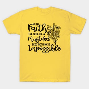 With Faith The Size Of A Mustard Seed Nothing Is Impossible Christian T-Shirt